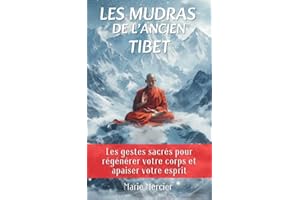 Les mudras de l'ancien Tibet: Les gestes sacrés pour régénérer votre corps et apaiser votre esprit (French Edition)