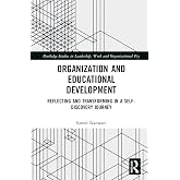 Organization and Education Development: Reflecting and Transforming in a Self-Discovery Journey (Routledge Studies in Leadership, Work and Organizational Psychology)