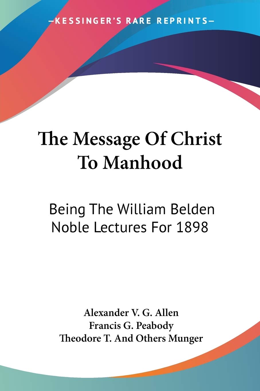 The Message Of Christ To Manhood Being The William Belden Noble Lectures For 18 Amazon Co Uk Allen Alexander V Books