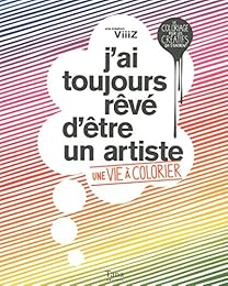 J'ai toujours rêvé d'être un artiste