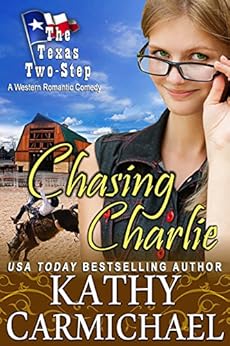 Chasing Charlie: A Romantic Comedy (The Texas Two-Step Series Book 2) by [Carmichael, Kathy]