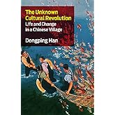 The Unknown Cultural Revolution: Life and Change in a Chinese Village