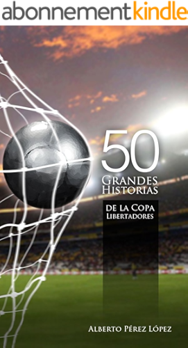 Download 50 Grandes Historias de La Copa Libertadores (Spanish Edition) PDF