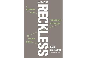 Almost Reckless: A Creative and Pragmatic Approach to Taking Risks