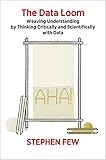The Data Loom: Weaving Understanding by Thinking Critically and Scientifically with Data