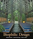Biophilic Design: The Theory, Science, and Practice of Bringing Buildings to Life