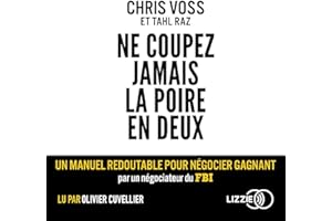 Ne coupez jamais la poire en deux: Un manuel redoutable pour négocier gagnant par un négociateur du FBI