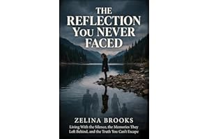 The Reflection You Never Faced: Living With the Silence, the Memories They Left Behind, and the Truth You Can’t Escape