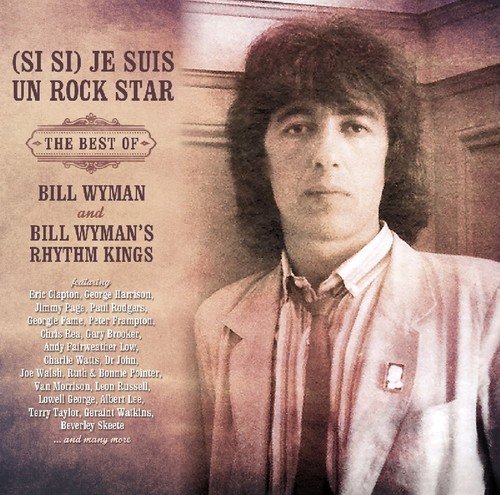 Bill Wyman - (Si Si) Je Suis Un Rock Star: Best Of Bill Wyman - Zortam Music