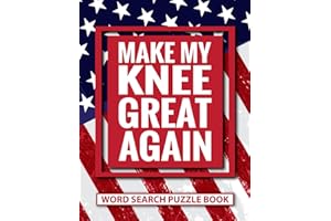 Make My Knee Great Again Word Search Puzzle Book: Funny Knee Surgery Recovery Gifts for Adults (100 Puzzles) Post Op Knee Injury Activity Book (8.5 x ... Encouragement Gift for Arthroplasty Patients