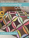 Urban Country Quilts: 15 Projects for the Home by Shelley Wicks, Jeanne Large