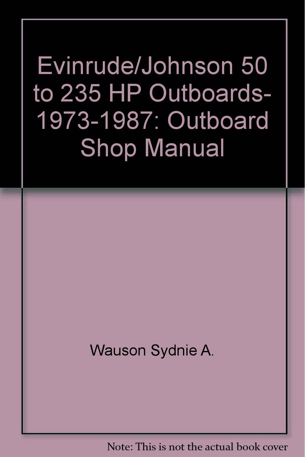 Evinrude/Johnson 50 to 235 HP Outboards, 1973-1987: Outboard Shop Manual  Paperback – March, 1988