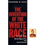 The Invention of the White Race (Volume One: Racial Oppression and Social Control) (Haymarket Series)