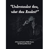 "Understandest Thou, What Thou Readest?": A Pictorial Guide of Bible Secrets