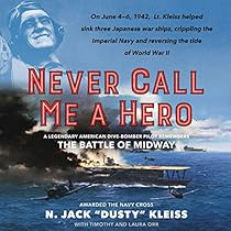 Never Call Me a Hero: A Legendary American Dive-Bomber Pilot Remembers the Battle of Midway Never Call Me a Hero: A Legendary American Dive-Bomber Pilot Remembers the Battle of Midway