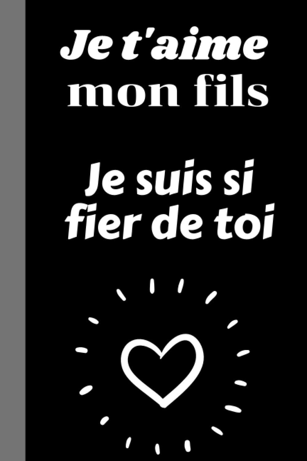 Amazon Fr Je T Aime Mon Fils Je Suis Si Fier De Toi Cadeau Je T Aime Mon Fils Original Insolite Pas Cher Carnet De Notes Citation Positive Amour Original 100 D Amour Original