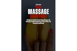 Yoni Massage Guidebook: The Beginners Guide to Tantric Vagina Massage with Techniques, Benefits & Instructions on How to Give
