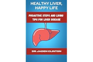 HEALTHY LIVER, HAPPY LIFE: PROACTIVE STEPS AND LIVING TIPS FOR LIVER DISEASE