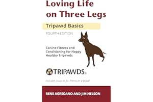 Loving Life on Three Legs - Tripawd Basics Volume 2: Canine Fitness and Conditioning for Happy Healthy Tripawds