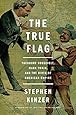 The True Flag: Theodore Roosevelt, Mark Twain, and the Birth of American Empire