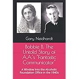 Bobbie B. The Untold Story of A.A.'s "Fantastic Communicator": A Window Into the Alcoholic Foundation Office in the 1940s