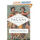 Pagans: The End of Traditional Religion and the Rise of Christianity