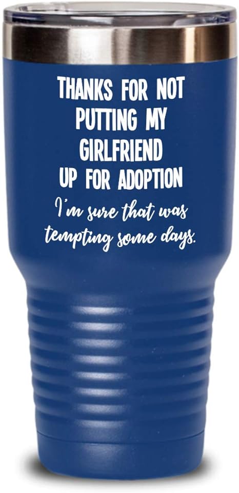Amazon Com Funny Girlfriend Gifts Thanks For Not Putting My Girlfriend Up For Adoption Insulated Tumbler Gag Gift Idea For Girlfriends Mom Or Parents From Boyfri Tumblers Water Glasses