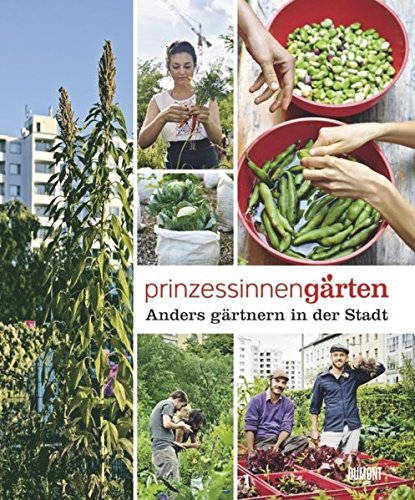 Prinzessinnengärten. Anders gärtnern in der Stadt 9783832194369