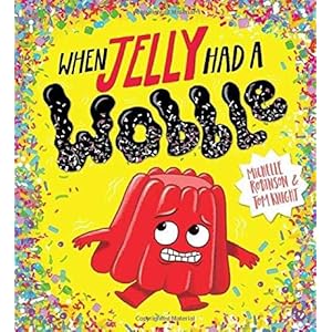 When Jelly Had a Wobble: 1