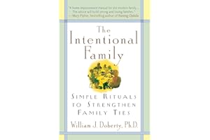 The Intentional Family:: Simple Rituals to Strengthen Family Ties – Effective Strategies for Today's Parents to Overcome Conf