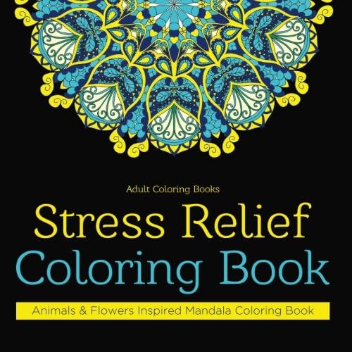 Download Adult Coloring Books: Stress Relief Coloring Book: Animals & Flowers Inspired Mandala Coloring Book PDF