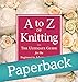 A to Z of Knitting: The Ultimate Guide for the Beginner to Advanced Knitter by 