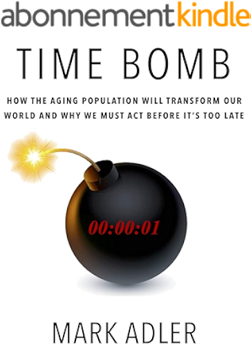 Download Time Bomb: How the Aging Population Will Transform Our World and Why We Must Act Before It's Too Late (English Edition) PDF