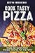COOK TASTY PIZZA: NEW VEGAN AND GLUTEN-FREE! THE BEST RECIPES FOR THE FAMILY by KOSTYA YAROSHENKO