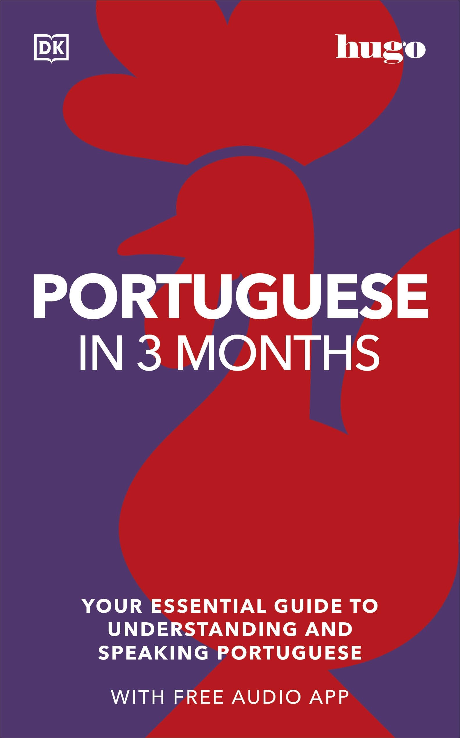 Portuguese in 3 Months with Free Audio App: Your Essential Guide to Understanding and Speaking Portuguese (Hugo in 3 Months) (DK Hugo in 3 Months Language Learning Courses)