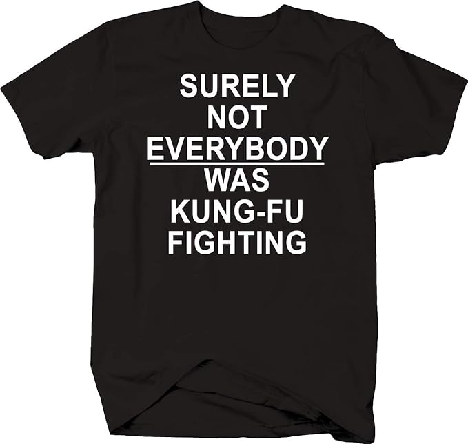 Surely Not Everybody was KungFu Fighting Funny Song Lyrics MMA Tshirt Clothing