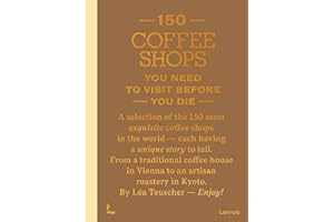 150 Coffee Shops You Need to Visit Before You Die