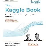 The Kaggle Book: Data analysis and machine learning for competitive data science
