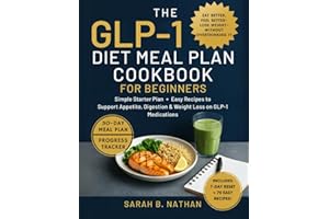 GLP-1 DIET MEAL PLAN COOKBOOK FOR BEGINNERS: Simple Starter Plan + Easy Recipes to Support Appetite, Digestion & Weight Loss 