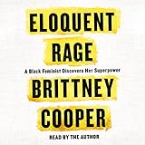 Eloquent Rage: A Black Feminist Discovers Her Superpower by Brittney Cooper, Macmillan Audio