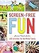 Screen-Free Fun: 400 Activities for the Whole Family