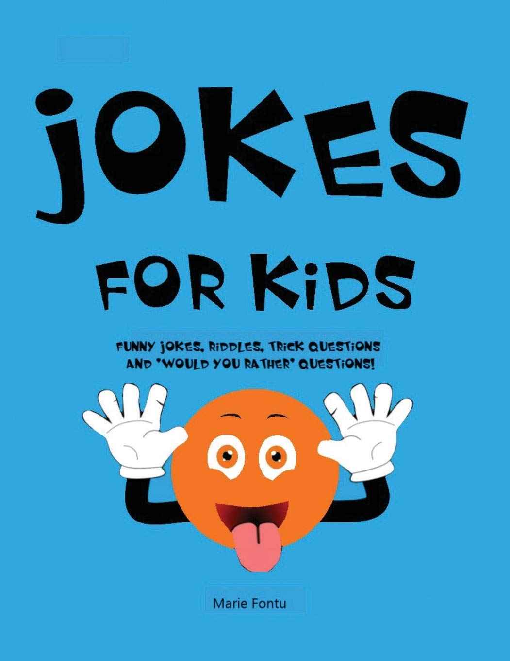 Jokes For Kids 300 Clean Funny Jokes Riddles Brain Teasers Trick Questions And Would You Rather Questions Ages 6 12 Travel Games For Kids In Car Fontu Marie 9781774340387 Amazon Com Books