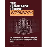 The Qualitative Coding Workbook: 45 Templates for Thematic Analysis, Codebook Development, and Audit Trails (The Qualitative Research Workbooks)