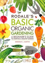 Rodale's Basic Organic Gardening: A Beginner's Guide to Starting a Health
