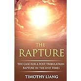 The Rapture: The Case for a Post Tribulation Rapture in the End Times