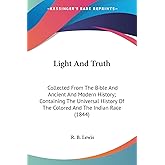 Light And Truth: Collected From The Bible And Ancient And Modern History; Containing The Universal History Of The Colored And