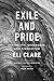 Exile and Pride: Disability, Queerness, and Liberation by Eli Clare, Dean Spade