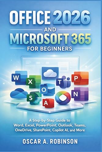 Office 2026 And Microsoft 365 For Beginners: A Step-by-Step Guide to ...