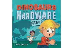 Dinosaurs in the Hardware Store: a dinosaur book about the power of imagination
