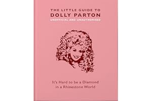 The Little Guide to Dolly Parton: It’s Hard to be a Diamond in a Rhinestone World (The Little Books of Music, 3)